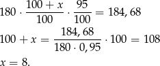  100-+-x- 95-- 180 ⋅ 100 ⋅ 100 = 184,68 184 ,68 100 + x = ----------⋅100 = 108 180 ⋅0,95 x = 8. 