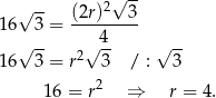  2√ -- 16√ 3-= (2r)---3- 4 16√ 3-= r2√ 3- / : √ 3 16 = r2 ⇒ r = 4. 