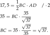  1- 17,5 = 2BC ⋅AD / ⋅2 35 35 = BC ⋅√---- √ 3-7 3 7 √ --- BC = 35 ⋅----- = 37. 35 