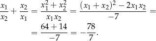  2 2 2 x-1+ x2-= x1 +-x2-= (x1 +-x2)-−-2x-1x2-= x 2 x1 x1x 2 − 7 64+ 14 78 = --------= − --. − 7 7 