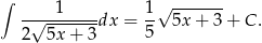 ∫ √ ------- -√--1-----dx = 1- 5x + 3 + C . 2 5x + 3 5 