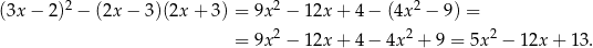 (3x − 2)2 − (2x − 3)(2x + 3 ) = 9x2 − 12x + 4 − (4x 2 − 9) = 2 2 2 = 9x − 12x + 4 − 4x + 9 = 5x − 12x + 13. 