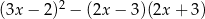  2 (3x − 2 ) − (2x − 3)(2x+ 3) 