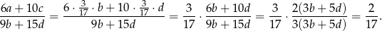  3- -3 -6a+--10c = 6⋅-17-⋅b-+-10-⋅17-⋅d-= 3--⋅ 6b-+-10d-= -3-⋅ 2-(3b+-5d) = 2-. 9b + 15d 9b + 15d 17 9b + 15d 17 3 (3b+ 5d) 17 