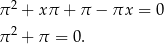  2 π + xπ + π − πx = 0 π2 + π = 0. 
