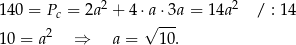  2 2 1 40 = Pc = 2a + 4 ⋅a-⋅3a = 14a / : 14 1 0 = a2 ⇒ a = √ 1 0. 