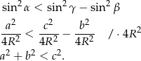  sin 2α < sin2 γ− sin 2β 2 2 2 -a-- < -c--− -b-- / ⋅4R 2 4R 2 4R 2 4R 2 a2 + b2 < c2. 