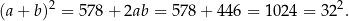 (a+ b)2 = 578 + 2ab = 578 + 446 = 1024 = 32 2. 