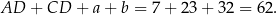 AD + CD + a+ b = 7+ 23+ 32 = 62 . 