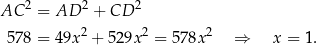 AC 2 = AD 2 + CD 2 578 = 49x2 + 529x 2 = 578x 2 ⇒ x = 1. 