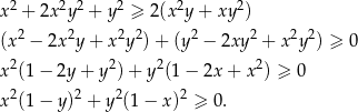  2 2 2 2 2 2 x + 2x y + y ≥ 2 (x y+ xy ) (x2 − 2x2y + x2y 2) + (y2 − 2xy 2 + x2y2) ≥ 0 2 2 2 2 x (1 − 2y + y ) + y (1 − 2x + x ) ≥ 0 x2(1 − y)2 + y2(1 − x)2 ≥ 0. 