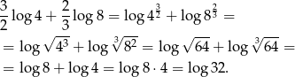 3-log 4+ 2-log 8 = log 432 + log 823 = 2 -3- --- = log √ 43 + lo g√38 2 = lo g√ 64-+ log √364-= = log 8+ lo g4 = lo g8 ⋅4 = log 32. 