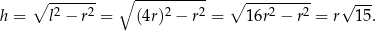  ∘ ---------- ∘ -2---2- 2 2 ∘ ---2----2 √ --- h = l − r = (4r) − r = 16r − r = r 15. 