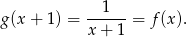 g(x + 1 ) = --1---= f(x). x + 1 