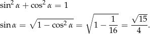  2 2 sin α + cos α = 1 ∘ ------- √ --- ∘ ---------- 1 1 5 sin α = 1 − cos2α = 1 − --- = -----. 1 6 4 