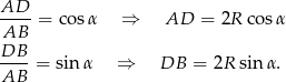 AD--= cosα ⇒ AD = 2R cosα AB DB ----= sin α ⇒ DB = 2R sin α. AB 