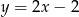 y = 2x − 2 