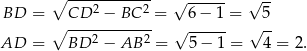  ∘ ----2-----2- √ ------ √ -- BD = ∘ CD---−-BC---= 6− 1 = 5 AD = BD 2 − AB 2 = √ 5−--1 = √ 4-= 2 . 