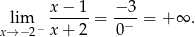 x−--1- −-3- xl→im− 2− x+ 2 = 0− = + ∞ . 