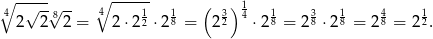 ∘ -√--√ -- ∘4 ------ 1 ( 3)1 1 3 1 4 1 4 2 2 82 = 2⋅ 212 ⋅ 28 = 2 2 4 ⋅28 = 28 ⋅ 28 = 2 8 = 22. 