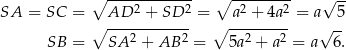  ∘ ------------ ∘ --------- √ -- SA = SC = AD 2 + SD 2 = a2 + 4a2 = a 5 ∘ ---2------2- ∘ --2----2- √ -- SB = SA + AB = 5a + a = a 6. 