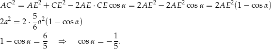  2 2 2 2 2 2 AC = AE + CE − 2AE ⋅CE cosα = 2AE − 2AE cosα = 2AE (1 − cos α) 2 5- 2 2a = 2 ⋅6 a (1− cosα) 6 1 1− cosα = -- ⇒ cos α = − --. 5 5 