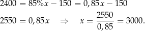 24 00 = 85%x − 15 0 = 0,85x − 1 50 2550- 25 50 = 0,85x ⇒ x = 0,85 = 3 000. 