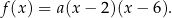 f(x ) = a(x − 2)(x − 6). 