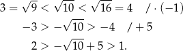  √ -- √ --- √ --- 3 = 9 < 1√0-<- 16 = 4 / ⋅ (−1 ) − 3 > − 10 > − 4 / + 5 √ --- 2 > − 10 + 5 > 1 . 