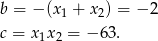 b = − (x 1 + x 2) = − 2 c = x 1x2 = − 63. 