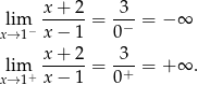  x + 2 3 lim ------= -−- = − ∞ x→ 1− x − 1 0 x-+-2- -3- lxi→m1+ x − 1 = 0+ = + ∞ . 