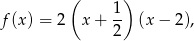  ( 1) f(x) = 2 x+ -- (x − 2), 2 