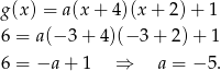 g (x) = a(x + 4)(x + 2) + 1 6 = a(− 3+ 4)(− 3+ 2)+ 1 6 = −a + 1 ⇒ a = − 5. 