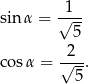 sinα = √1-- 5 2 cos α = √---. 5 