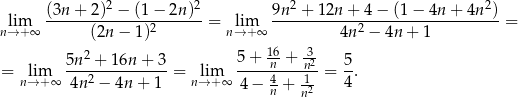  2 2 2 2 lim (3n-+-2)--−-(1−--2n)--= lim 9n--+-12n-+--4−--(1−-4n-+--4n-)-= n→ + ∞ (2n − 1)2 n→+ ∞ 4n 2 − 4n + 1 2 5 + 16 + -3 = lim 5n-+--16n-+-3-= lim -----n---n2-= 5. n→ +∞ 4n 2 − 4n + 1 n→ +∞ 4 − 4n + 12 4 n 
