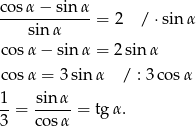 cosα-−-sin-α-= 2 / ⋅sin α sin α cosα − sin α = 2 sin α cosα = 3sin α / : 3cos α 1 sin α --= ----- = tg α. 3 co sα 