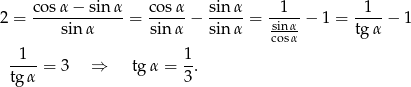  co sα − sinα co sα sin α 1 1 2 = -------------= ----- − ----- = sinα-− 1 = ---- − 1 sin α sin α sin α cosα tg α 1 1 tg-α = 3 ⇒ tgα = 3. 