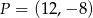 P = (12,− 8) 