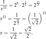  1 11 -1--= 25 ⋅2 2 = 2-2 x 11 1 ( 1 ) 11 x11 = -11= √--- 22 √ -- 2 1 2 x = √---= ---. 2 2 