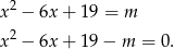 x2 − 6x + 19 = m 2 x − 6x + 19 − m = 0. 