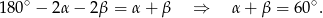  ∘ ∘ 180 − 2α − 2β = α + β ⇒ α+ β = 60 . 