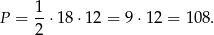 P = 1-⋅18 ⋅12 = 9 ⋅12 = 108. 2 