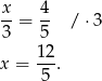  x 4 --= -- / ⋅3 3 5 x = 12-. 5 