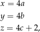 x = 4a y = 4b z = 4c+ 2, 