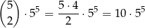 (5) 5 ⋅4 ⋅55 = ---- ⋅55 = 10 ⋅55 2 2 