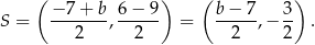  ( ) ( ) S = −-7+--b, 6-−-9 = b-−-7-,− 3- . 2 2 2 2 