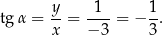  y- -1-- 1- tg α = x = − 3 = − 3 . 