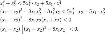 x 3+ x 3< 5x2 ⋅x + 5x ⋅x2 1 2 1 2 1 2 (x 1 + x 2)3 − 3x 1x22 − 3x21x2 < 5x 21 ⋅x 2 + 5x 1 ⋅x 22 3 (x 1 + x 2)[− 8x 1x2(x1 + x2) <]0 (x + x ) (x + x )2 − 8x x < 0. 1 2 1 2 1 2 