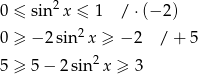 0 ≤ sin 2x ≤ 1 / ⋅(− 2) 0 ≥ − 2sin2x ≥ − 2 / + 5 2 5 ≥ 5− 2sin x ≥ 3 