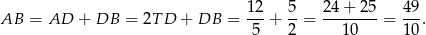  12 5 24 + 25 49 AB = AD + DB = 2T D + DB = ---+ --= --------= --. 5 2 10 10 